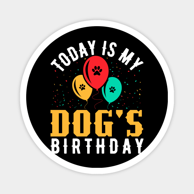 today is my dogs birthday Funny Dog Lover Magnet by Tee__Dot